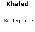 Khaled     Kinderpfleger